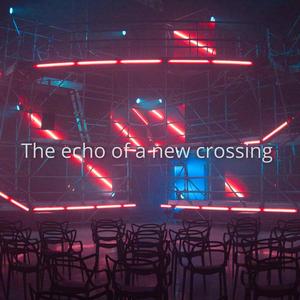 The echo of a new crossing