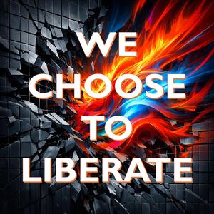We Choose To Liberate