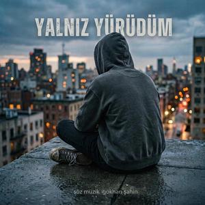Yanlız yürüdüm