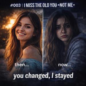 I miss the old you (not me)