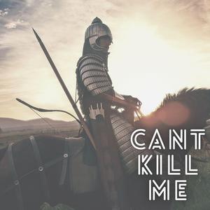Can't Kill Me