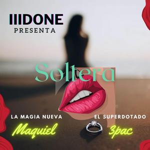 soltera (feat. Malquiel la magia nueva & 3pac el superdotado)