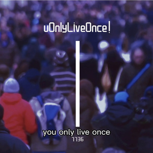 uOnlyLiveOnce！