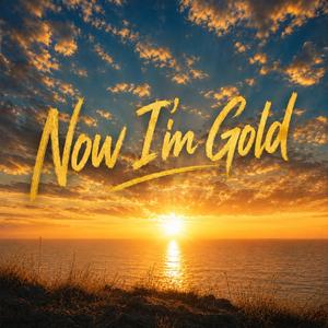 Now I'm Gold