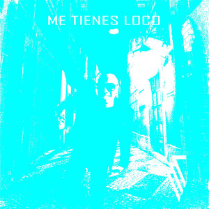 Me Tienes Loco