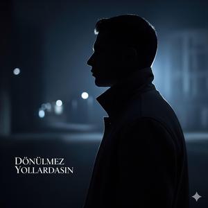 Dönülmez Yollardasın