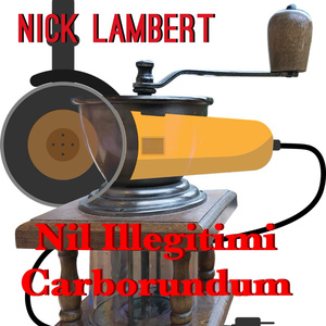 Nil Illegitimi Carborundum