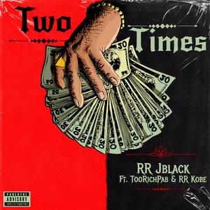 Two Times (feat. TooRichPab & RR Kobe)