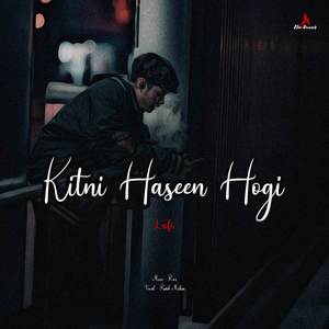 Kitni Haseen Hogi (Lofi)