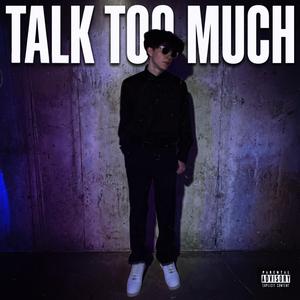 TALK TOO MUCH
