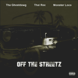 Off the Streetz (feat. Tha-Ghostdawg, Thai Roc & Monster Loco)