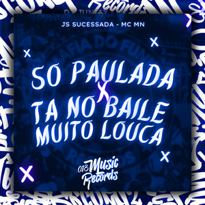 Só Paulada x Ta No Baile Muito Louca