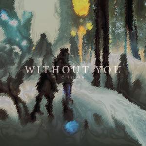 WITHOUT YOU