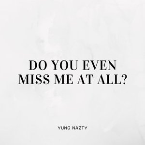 Do You Even Miss Me At All?