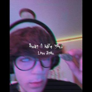 swag (i hate you)