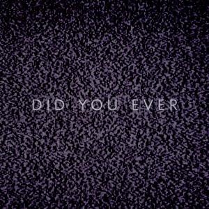 Did You Ever