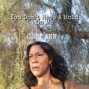 You Don't Have a Hold on Me