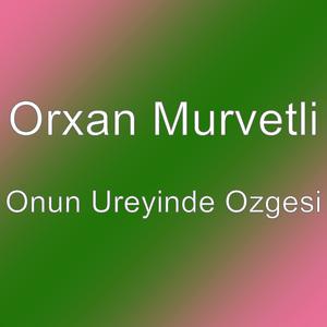 Onun Ureyinde Ozgesi