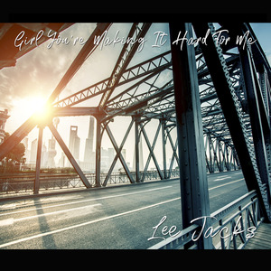 Girl You're Making It Hard for Me