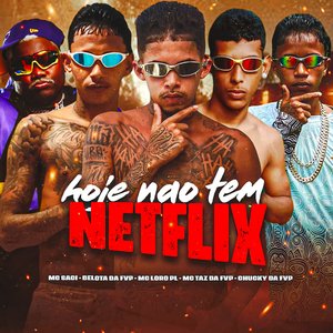 Hoje Não Tem Netflix (feat. Chucky da FVP, MC Saci, Henrique no Beat & Lekinho no Beat)