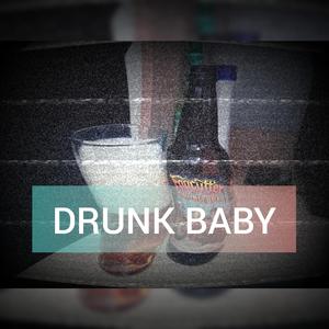 DRUNK BABY!!!