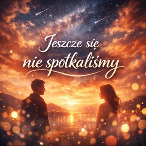 Jeszcze się nie spotkaliśmy