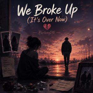 We Broke Up (It's Over Now)