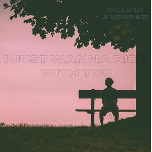 i just wanna ride with you