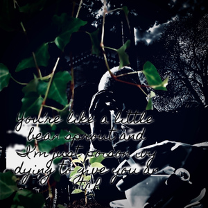 you're like a little bean sprout and i'm just poison ivy dying to give you an itch