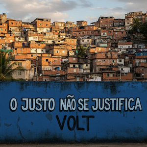 O JUSTO NÃO SE JUSTIFICA VOLT