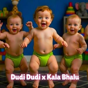 Dudi Dudi x Kala Bhalu