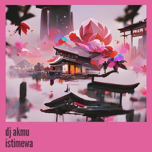 Dj Akmu Istimewa