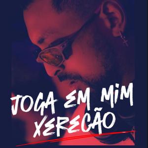 Joga em mim xerecão