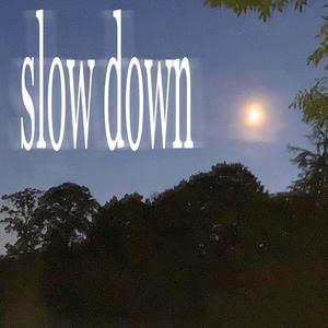 slow down