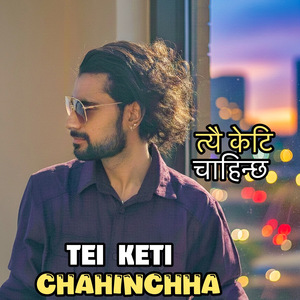 Tei Keti Chahinchha