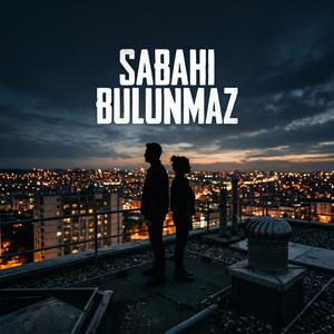 SABAHI BULUNMAZ