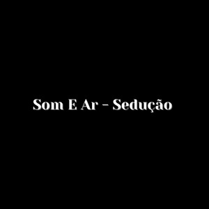 Som E Ar - Sedução