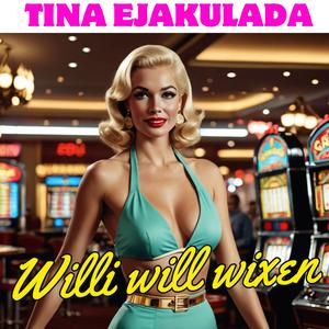 Willi will wixen (feat. Tina Ejakulada, Willi „der heiße“ Feger & Rita Grill)