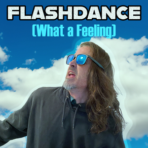 Flashdance... What a Feeling