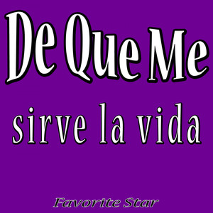 De Que Me Sirve la Vida