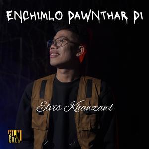 Enchimlo Dawnthar Di (feat. Elvis Khawzawl)