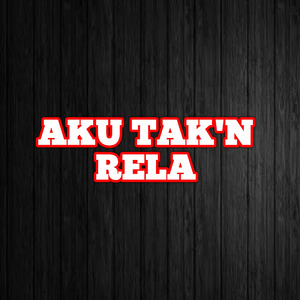 Aku Tak'n Rela (Remastered 2020)