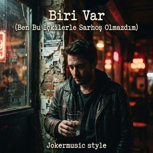 Biri Var (Ben Bu İçkilerle Sarhoş Olmazdım)