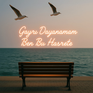 Gayrı Dayanamam Ben Bu Hasrete