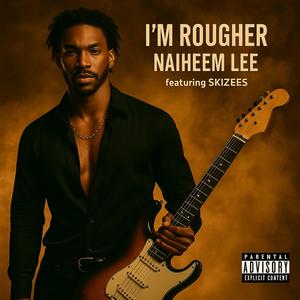 I'M ROUGHER (feat. SKIZEES)