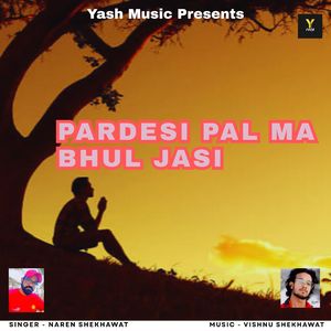 Pardesi Pal Ma bhul Jasi