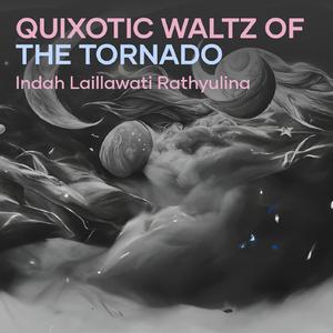 Quixotic Waltz of the Tornado