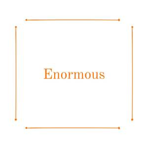 Enormous