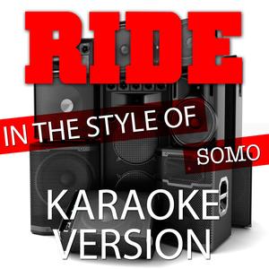 Ride (In the Style of Somo) [Karaoke Version]