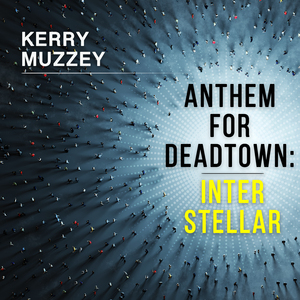 Anthem for Deadtown:Interstellar